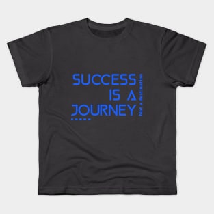 Success is a journey, not a destination Kids T-Shirt